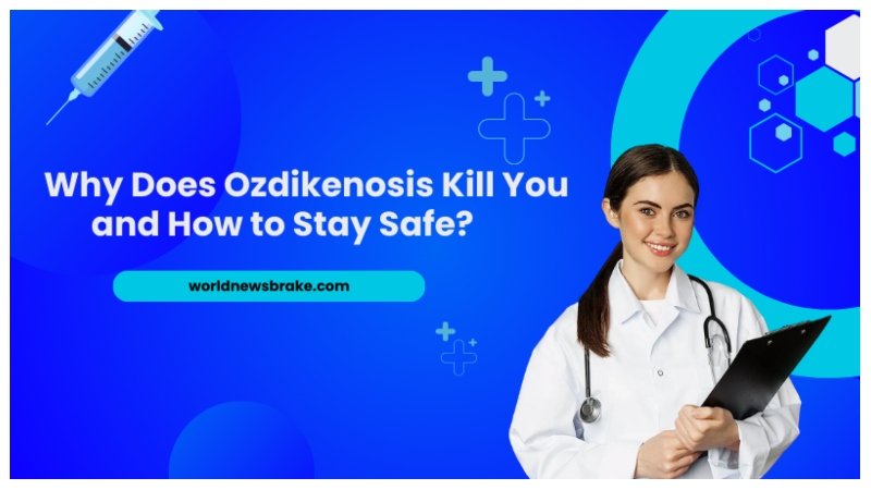 Why Does Ozdikenosis Kill You